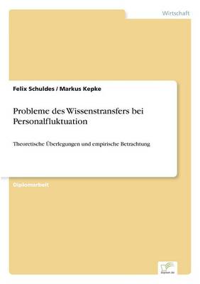 Probleme Des Wissenstransfers Bei Personalfluktuation (Paperback)