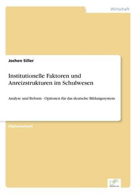 Institutionelle Faktoren Und Anreizstrukturen Im Schulwesen (Paperback)