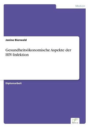 Gesundheits konomische Aspekte Der Hiv-Infektion (Paperback)