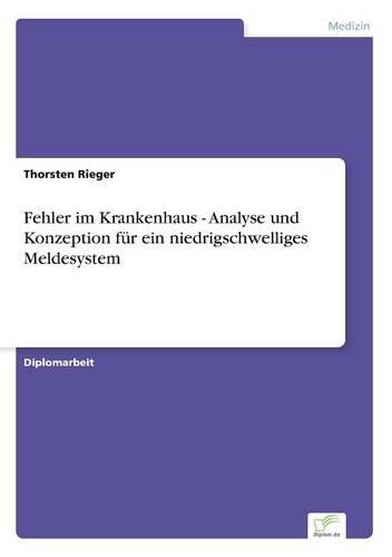 Fehler Im Krankenhaus. Analyse Und Konzeption Fur Ein Niedrigschwelliges Meldesystem (Paperback)