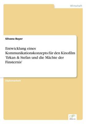 Entwicklung Eines Kommunikationskonzepts Fur Den Kinofilm 'Erkan & Stefan Und Die Machte Der Finsternis' (Paperback)