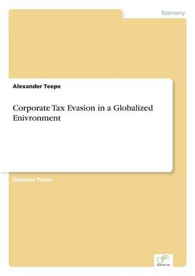 Corporate Tax Evasion in a Globalized Enivronment (Paperback)