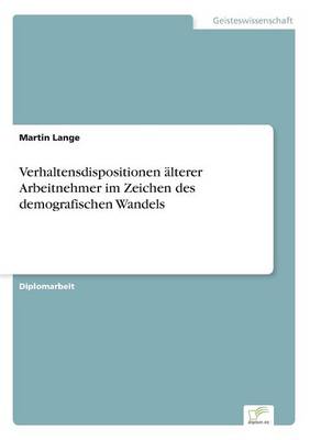 Verhaltensdispositionen lterer Arbeitnehmer Im Zeichen Des Demografischen Wandels (Paperback)
