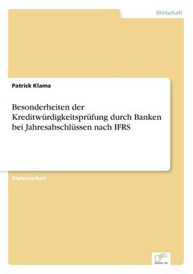 Besonderheiten Der Kreditw rdigkeitspr fung Durch Banken Bei Jahresabschl ssen Nach Ifrs (Paperback)