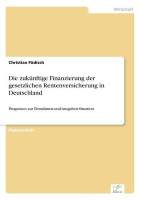 Die Zuk nftige Finanzierung Der Gesetzlichen Rentenversicherung in Deutschland (Paperback)