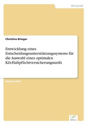 Entwicklung Eines Entscheidungsunterstutzungssystems Fur Die Auswahl Eines Optimalen Kfz-Haftpflichtversicherungstarifs (Paperback)