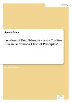 Freedom of Establishment Versus Creditor Risk in Germany: A Clash of Principles? (Paperback)