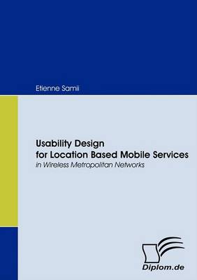 Usability Design for Location Based Mobile Services in Wireless Metropolitan Networks (Paperback)