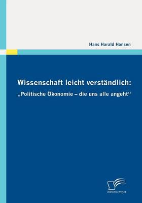 Wissenschaft Leicht Verst Ndlich: Politische Konomie - Die Uns Alle Angeht" (Paperback)