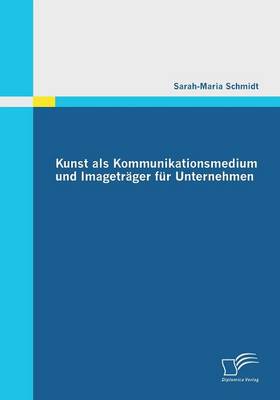Kunst ALS Kommunikationsmedium Und Imagetrager Fur Unternehmen (Paperback)