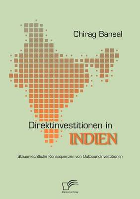 Direktinvestitionen in Indien: Steuerrechtliche Konsequenzen Von Outboundinvestitionen (Paperback)