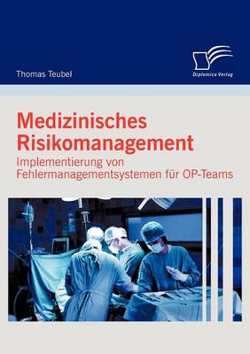 Medizinisches Risikomanagement: Implementierung Von Fehlermanagementsystemen Fur OP-Teams (Paperback)