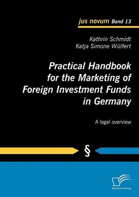 Practical Handbook for the Marketing of Foreign Investment Funds in Germany (Paperback)