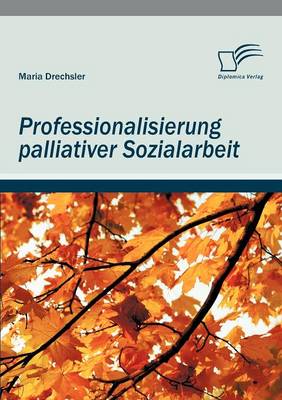Professionalisierung Palliativer Sozialarbeit (Paperback)