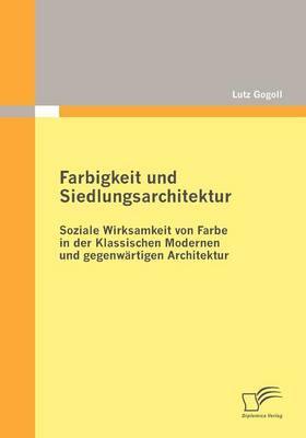Farbigkeit Und Siedlungsarchitektur: Soziale Wirksamkeit Von Farbe in Der Klassischen Modernen Und Gegenwartigen Architektur (Paperback)