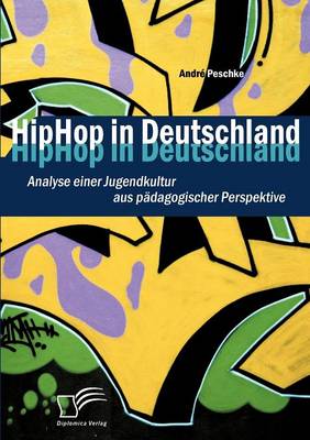 Hiphop in Deutschland: Analyse Einer Jugendkultur Aus P Dagogischer Perspektive (Paperback)