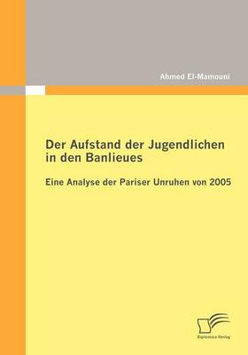 Der Aufstand Der Jugendlichen in Den Banlieues: Eine Analyse Der Pariser Unruhen Von 2005 (Paperback)