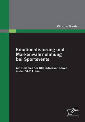 Emotionalisierung Und Markenwahrnehmung Bei Sportevents: Am Beispiel Der Rhein-Neckar Lowen in Der SAP Arena (Paperback)
