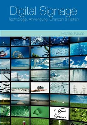 Digital Signage: Technologie, Anwendung, Chancen & Risiken (Paperback)