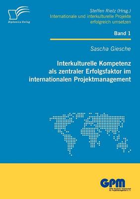 Interkulturelle Kompetenz ALS Zentraler Erfolgsfaktor Im Internationalen Projektmanagement (Paperback)