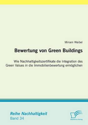 Bewertung Von Green Buildings: Wie Nachhaltigkeitszertifikate Die Integration Des Green Values in Die Immobilienbewertung Erm Glichen (Paperback)