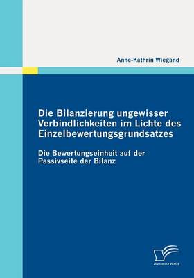 Die Bilanzierung Ungewisser Verbindlichkeiten Im Lichte Des Einzelbewertungsgrundsatzes (Paperback)