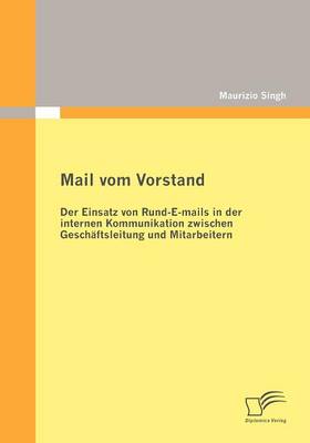 Mail Vom Vorstand: Der Einsatz Von Rund-E-Mails in Der Internen Kommunikation Zwischen Gesch Ftsleitung Und Mitarbeitern (Paperback)