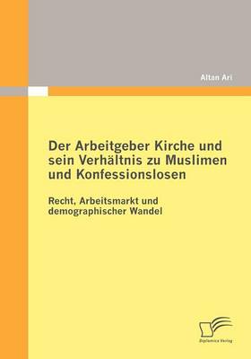 Der Arbeitgeber Kirche Und Sein Verh Ltnis Zu Muslimen Und Konfessionslosen (Paperback)