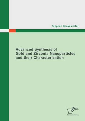 Advanced Synthesis of Gold and Zirconia Nanoparticles and Their Characterization (Paperback)