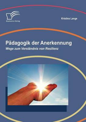 Padagogik Der Anerkennung: Wege Zum Verstandnis Von Resilienz (Paperback)