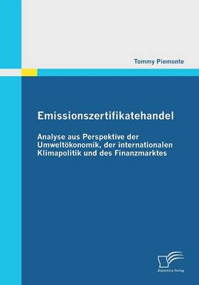 Emissionszertifikatehandel: Analyse Aus Perspektive Der Umweltokonomik, Der Internationalen Klimapolitik Und Des Finanzmarktes (Paperback)