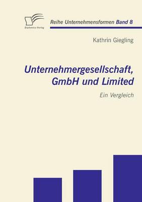 Unternehmergesellschaft, Gmbh Und Limited: Ein Vergleich (Paperback)