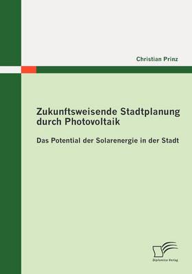 Zukunftsweisende Stadtplanung Durch Photovoltaik: Das Potential Der Solarenergie in Der Stadt (Paperback)