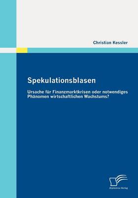 Spekulationsblasen: Ursache Fur Finanzmarktkrisen Oder Notwendiges PH Nomen Wirtschaftlichen Wachstums? (Paperback)