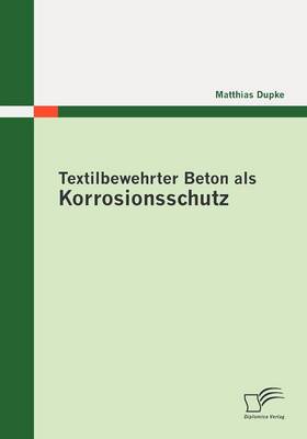 Textilbewehrter Beton ALS Korrosionsschutz (Paperback)