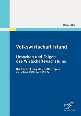 Volkswirtschaft Irland: Ursachen Und Folgen Des Wirtschaftswachstums (Paperback)