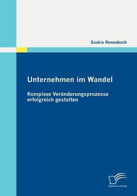Unternehmen Im Wandel: Komplexe Ver Nderungsprozesse Erfolgreich Gestalten (Paperback)