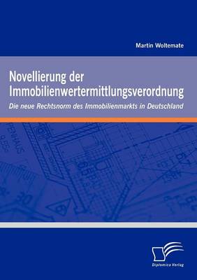 Novellierung Der Immobilienwertermittlungsverordnung: Die Neue Rechtsnorm Des Immobilienmarkts in Deutschland (Paperback)