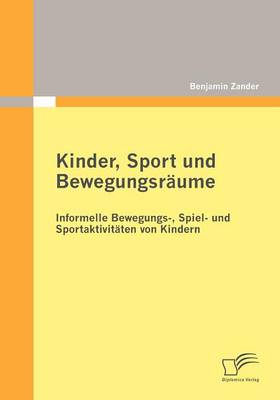 Kinder, Sport Und Bewegungsr Ume: Informelle Bewegungs-, Spiel- Und Sportaktivit Ten Von Kindern (Paperback)