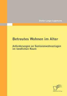 Betreutes Wohnen Im Alter: Anforderungen an Seniorenwohnanlagen Im L Ndlichen Raum (Paperback)