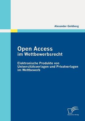 Open Access Im Wettbewerbsrecht: Elektronische Produkte Von Universtatsverlagen Und Privatverlagen Im Wettbewerb (Paperback)