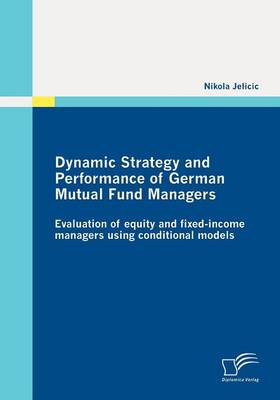 Dynamic Strategy and Performance of German Mutual Fund Managers (Paperback)
