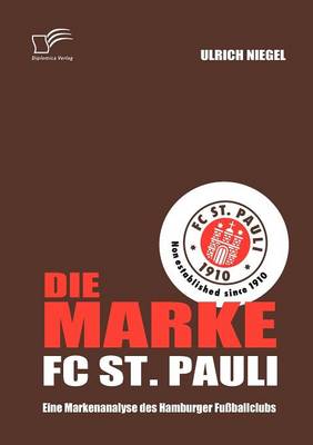 Die Marke FC St. Pauli: Eine Markenanalyse Des Hamburger Fu Ballclubs (Paperback)