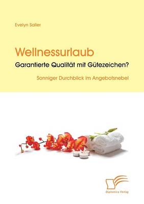 Wellnessurlaub: Garantierte Qualitat Mit Gutezeichen? (Paperback)