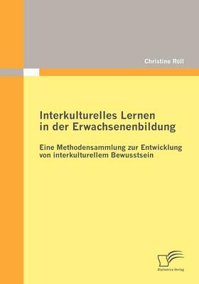 Interkulturelles Lernen in Der Erwachsenenbildung: Eine Methodensammlung Zur Entwicklung Von Interkulturellem Bewusstsein (Paperback)