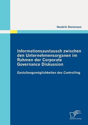 Informationsaustausch Zwischen Den Unternehmensorganen Im Rahmen Der Corporate Governance Diskussion (Paperback)