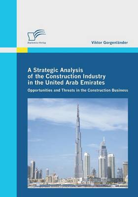 A Strategic Analysis of the Construction Industry in the United Arab Emirates (Paperback)