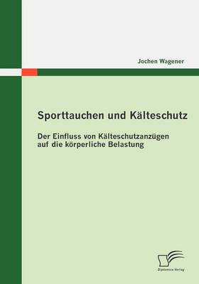 Sporttauchen Und K Lteschutz: Der Einfluss Von K Lteschutzanz Gen Auf Die K Rperliche Belastung (Paperback)