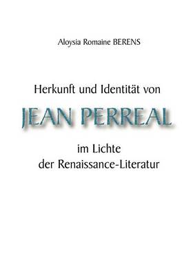 Herkunft Und Identit T Von Jean Perreal Im Lichte Der Renaissance-Literatur (Paperback)