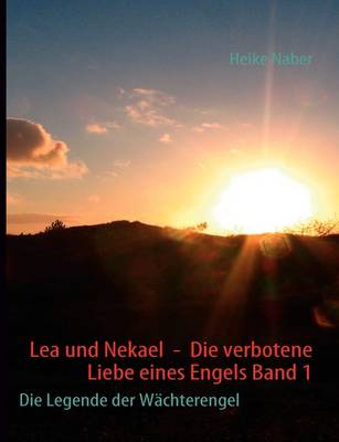 Lea Und Nekael - Die Verbotene Liebe Eines Engels Band 1 (Paperback)